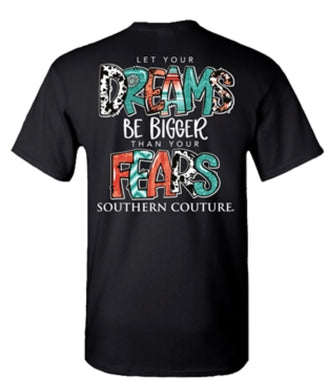 Southern Couture Let Your Dreams Be Bigger Than Your Fears Tee